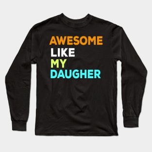 Awesome like my daughter Long Sleeve T-Shirt